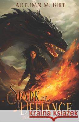 Spark of Defiance: Elemental Magic & Epic Fantasy Adventure Autumn M. Birt 9781530546176 Createspace Independent Publishing Platform