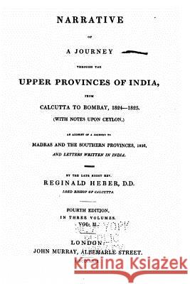 Narrative of a Journey Through the Upper Provinces of India Reginald Heber 9781530547067 Createspace Independent Publishing Platform