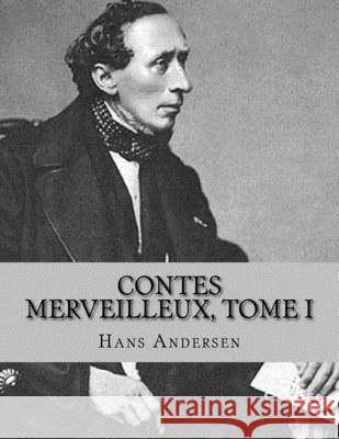 Contes merveilleux, Tome I Jhon L Jhon L Hans Christian Andersen 9781530547197 Createspace Independent Publishing Platform