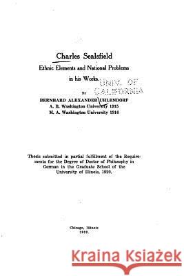 Charles Sealsfield, ethnic elements and national problems in his works Uhlendorf, Bernhard Alexander 9781530547340 Createspace Independent Publishing Platform