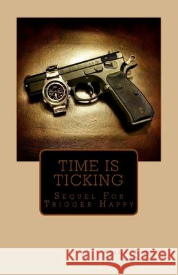 Time Is Ticking: Sequel For Trigger Happy Brown, Aliazea 9781530547821 Createspace Independent Publishing Platform