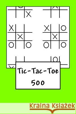 Tic-Tac-Toe: 500 Richard B. Foster R. J. Foster 9781530550128 Createspace Independent Publishing Platform