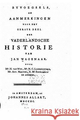 Byvoegsels en aanmerkingen voor het deel der Vaderlandsche historie Wagenaar, Jan 9781530551293