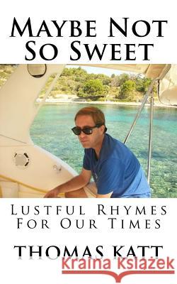 Maybe Not So Sweet Thomas Katt L. J. Valente 9781530552269 Createspace Independent Publishing Platform