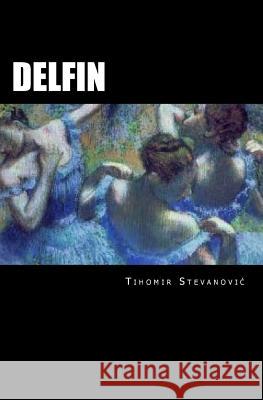 Delfin: The Stories of Serbian Tihomir M. Stevanovic 9781530553518 Createspace Independent Publishing Platform