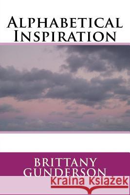 Alphabetical Inspiration Brittany Gunderson 9781530553846 Createspace Independent Publishing Platform
