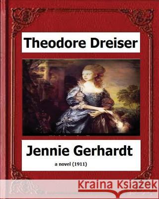 Jennie Gerhardt by: Theodore Dreiser, a novel (1911) Theodore, Dreiser 9781530553976