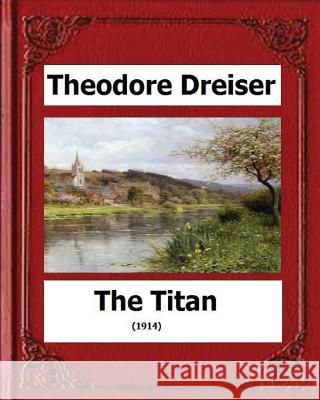 The Titan (1914) by: Theodore Dreiser Theodore Dreiser 9781530554188 Createspace Independent Publishing Platform
