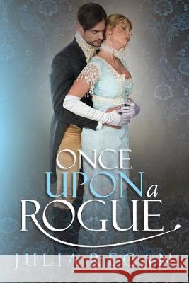 Once Upon a Rogue Julia Regan 9781530554317