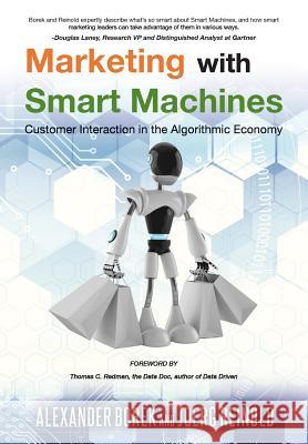Marketing with Smart Machines: Customer Interaction in the Algorithmic Economy Alexander Borek Joerg Reinold 9781530554355 Createspace Independent Publishing Platform