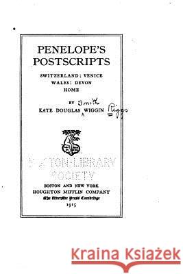 Penelope's postscripts, Switzerland, Venice, Wales, Devon, home Wiggin, Kate Douglas 9781530554409