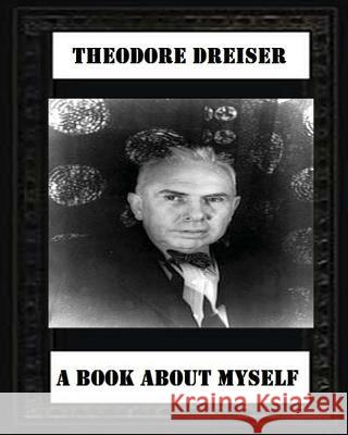 A book about myself (1922) by: Theodore Dreiser Dreiser, Theodore 9781530554744 Createspace Independent Publishing Platform