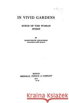 In Vivid Gardens, Songs of the Woman Spirit Marguerite Wilkinson 9781530554812