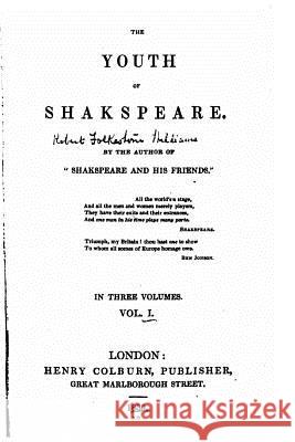 The youth of Shakspeare - Vol. I Williams, Robert Folkestone 9781530554973 Createspace Independent Publishing Platform