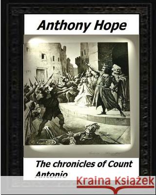 The chronicles of Count Antonio (1895) by Anthony Hope Hope, Anthony 9781530555598 Createspace Independent Publishing Platform