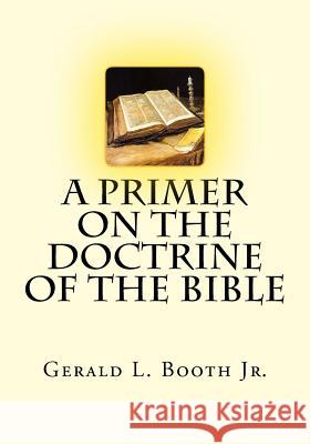 A Primer on the Doctrine of the Bible Gerald L. Boot 9781530555895 Createspace Independent Publishing Platform