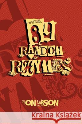 89 Random Rhymes Ron Larson 9781530556120 Createspace Independent Publishing Platform