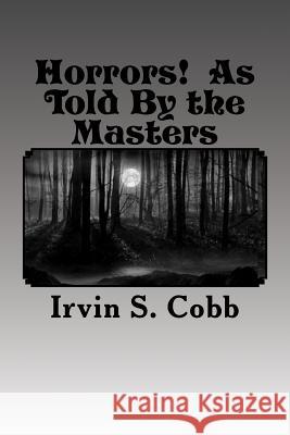 Horrors! as Told by the Masters: Illustrated Irvin S. Cobb H. P. Lovecraft Washington Irving 9781530556656 Createspace Independent Publishing Platform