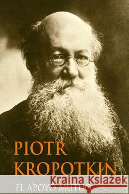 El Apoyo Mutuo (Spanish Edition) Piotr Kropotkin Yordi Abreu 9781530556946 Createspace Independent Publishing Platform