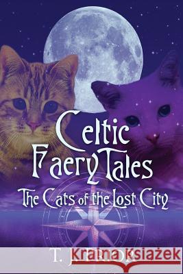 Celtic Faery Tales: The Cats of the Lost City Tara Prior Z. N. Thompson 9781530557653