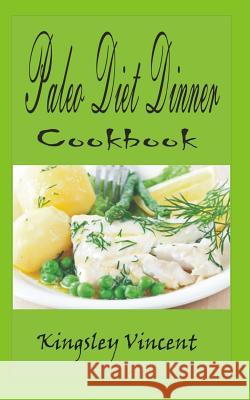 Paleo Diet Dinner Cook Book Kingsley Vincent 9781530558124 Createspace Independent Publishing Platform