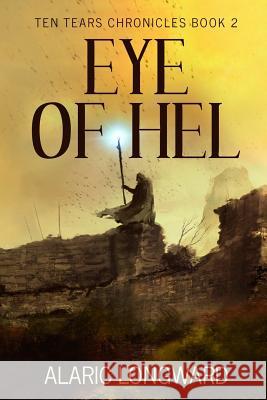 Eye of Hel: Stories of the Nine Worlds Alaric Longward 9781530560424 Createspace Independent Publishing Platform