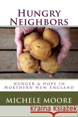 Hungry Neighbors: hunger & hope in Northern New England Moore MD, Michele C. 9781530560431