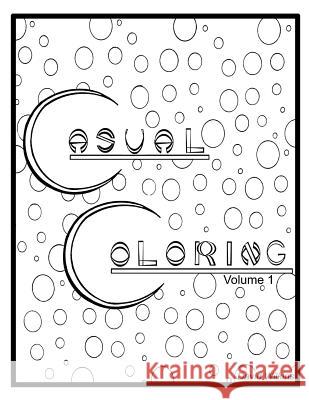 Casual Coloring: Volume 1 David Wilkins 9781530560653 Createspace Independent Publishing Platform