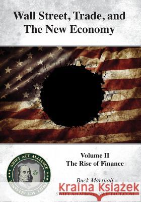 Wall Street, Trade, and the New Economy: Volume II: The Rise of Finance Buck Marshall 9781530560912 Createspace Independent Publishing Platform