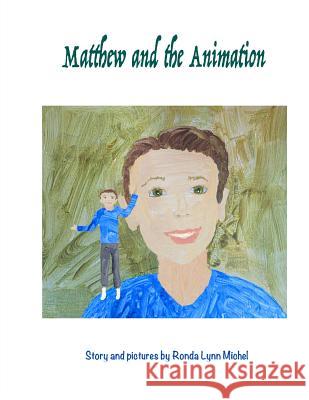 Matthew and the Animation Ronda Lynn Michel 9781530561599 Createspace Independent Publishing Platform