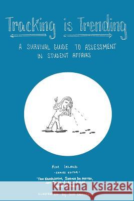 Tracking is Trending: A Survival Guide to Assessment in Student Affairs Caulfield, Sue 9781530561933 Createspace Independent Publishing Platform