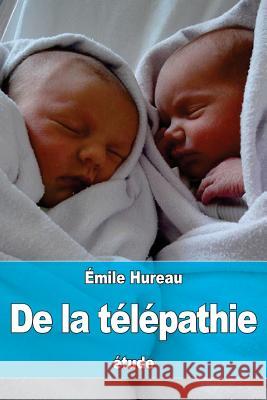 De la télépathie: étude sur la transmission de la pensée Hureau, Emile 9781530563142