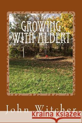 Growing with Albert MR John Allen Witcher 9781530563173