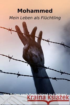 Mohammed: Mein Leben als Flüchtling S, Mohammed 9781530564279 Createspace Independent Publishing Platform