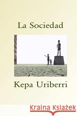 La Sociedad Kepa Uriberri 9781530564668 Createspace Independent Publishing Platform