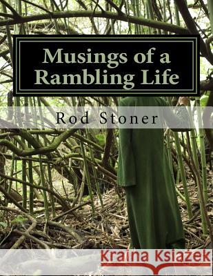 Musings of a Rambling Life: A Book of Poetry MR Rod P. Stoner 9781530564910 Createspace Independent Publishing Platform