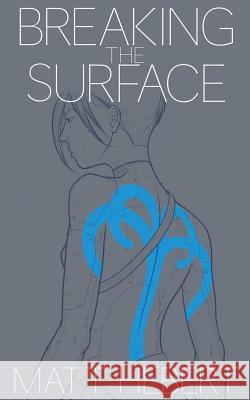 Breaking the Surface Matt Hebert 9781530568499 Createspace Independent Publishing Platform