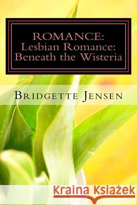 Romance: LESBIAN ROMANCE: Beneath the Wisteria (Christian Western Bisexual) Jensen, Bridgette 9781530568758