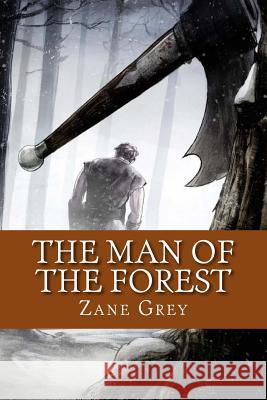 The Man of the Forest (English Edition) Zane Grey 9781530570461