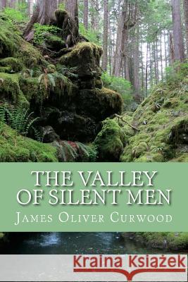 The Valley of Silent Men (English Edition) James Oliver Curwood Yordi Abreu 9781530570805 Createspace Independent Publishing Platform