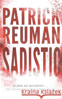 Sadistic Patrick Reuman 9781530571215 Createspace Independent Publishing Platform