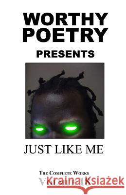 Worthy Poetry: Just Like Me Michael Worthy 9781530571666 Createspace Independent Publishing Platform