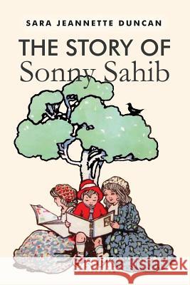 The Story of Sonny Sahib: Illustrated Sara Jeannette Duncan 9781530573912 Createspace Independent Publishing Platform