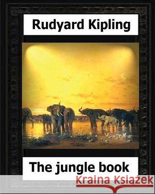 The Jungle Book(1894) by Rudyard Kipling (Children's Classics) Rudyard Kipling 9781530575619 Createspace Independent Publishing Platform