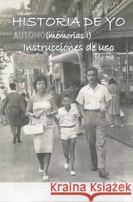Historia de Yo (memorias I): instrucciones de uso Piret, Alex 9781530576166 Createspace Independent Publishing Platform