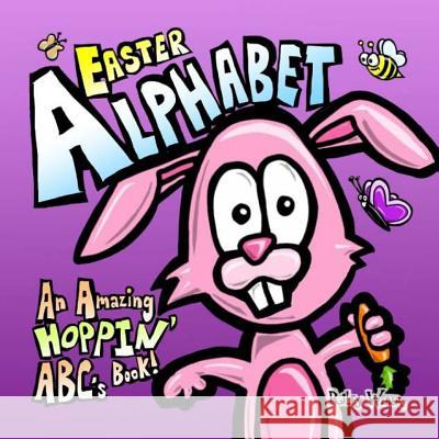 Easter Alphabet: An Amazing Hoppin' ABC's Book! Weber, Riley 9781530577866 Createspace Independent Publishing Platform
