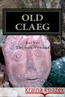 Old Claeg: Queen Boadicea's Blood Stone and the Sacred Grove Thomas Venour 9781530577958 Createspace Independent Publishing Platform