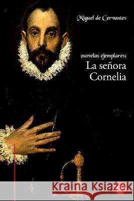 La señora Cornelia: (novelas ejemplares) De Cervantes, Miguel 9781530578566 Createspace Independent Publishing Platform