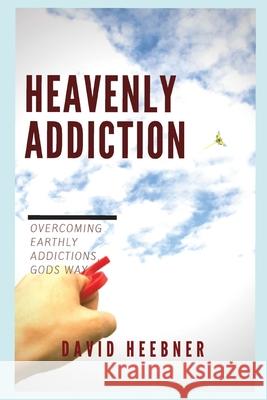 Heavenly Addiction David Heebner 9781530578689