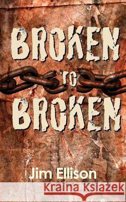 Broken to Broken: Urban Missions as a Path to Spiritual Growth Jim Ellison 9781530578948 Createspace Independent Publishing Platform